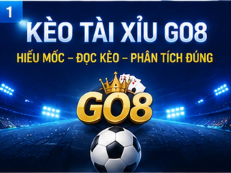 Kèo Tài Xỉu GO8